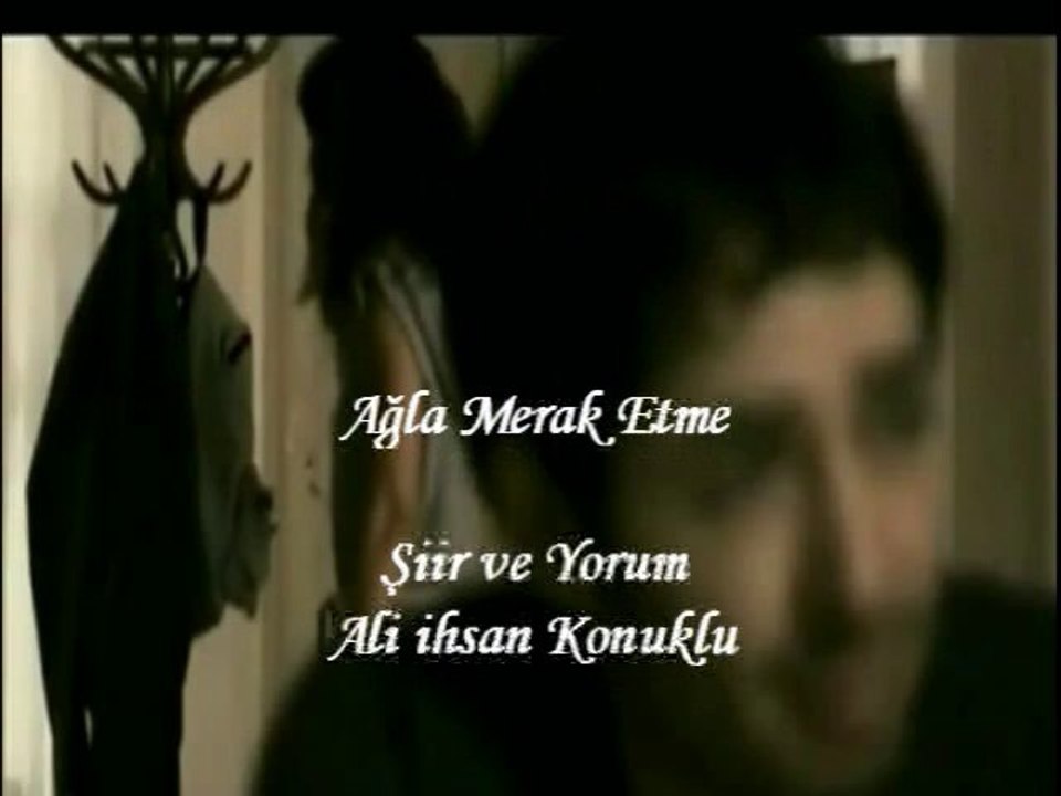 Ağla Merak Etme-Bir Ali ihsan Konuklu Şiiri