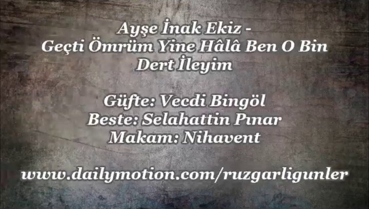 Ayşe İnak Ekiz-Geçti Ömrüm Yine Hala Ben O Bin Dert İleyim