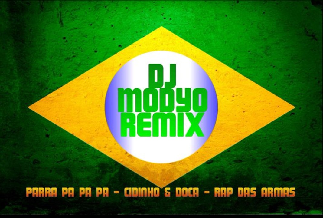 Parra pa pa pa - Cidinho & Doca - Rap Das Armas - Dj Modyo remix