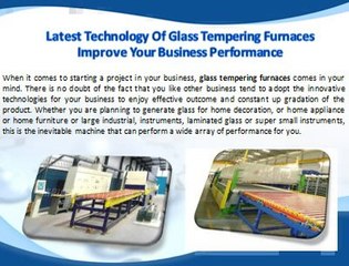 Glass Tempering Furnaces Improve Your Business Performance