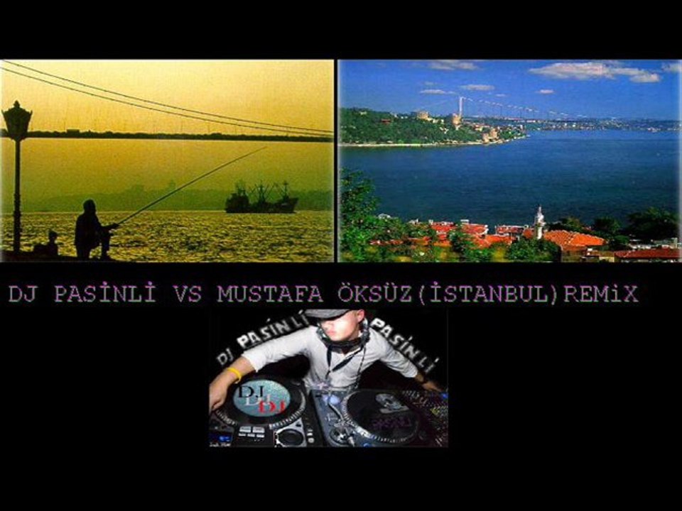 dj pasinli vs mustafa öksüz istanbul remix