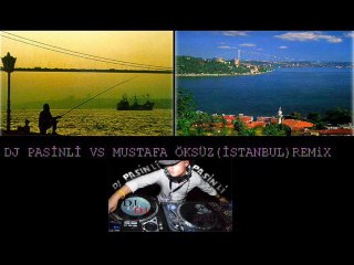 dj pasinli vs mustafa öksüz istanbul remix