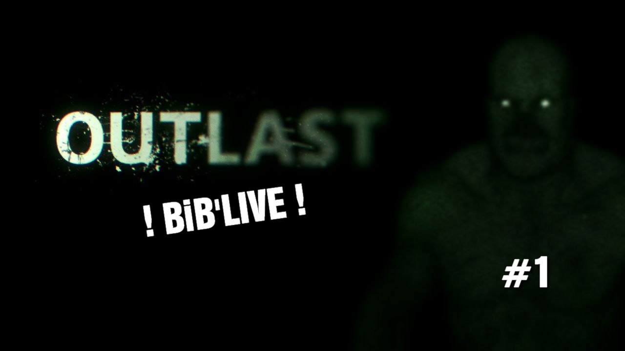 #1 ! BiB'LiVE ! // OUTLAST : Il fait tout noir ici ! [P1] [PS4]