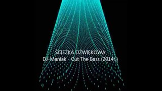 DJ Maniak - Cut The Bass