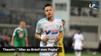 Thauvin : "Aller au Brésil avec Pogba"