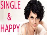 Kangana Ranaut Is Single And Happy