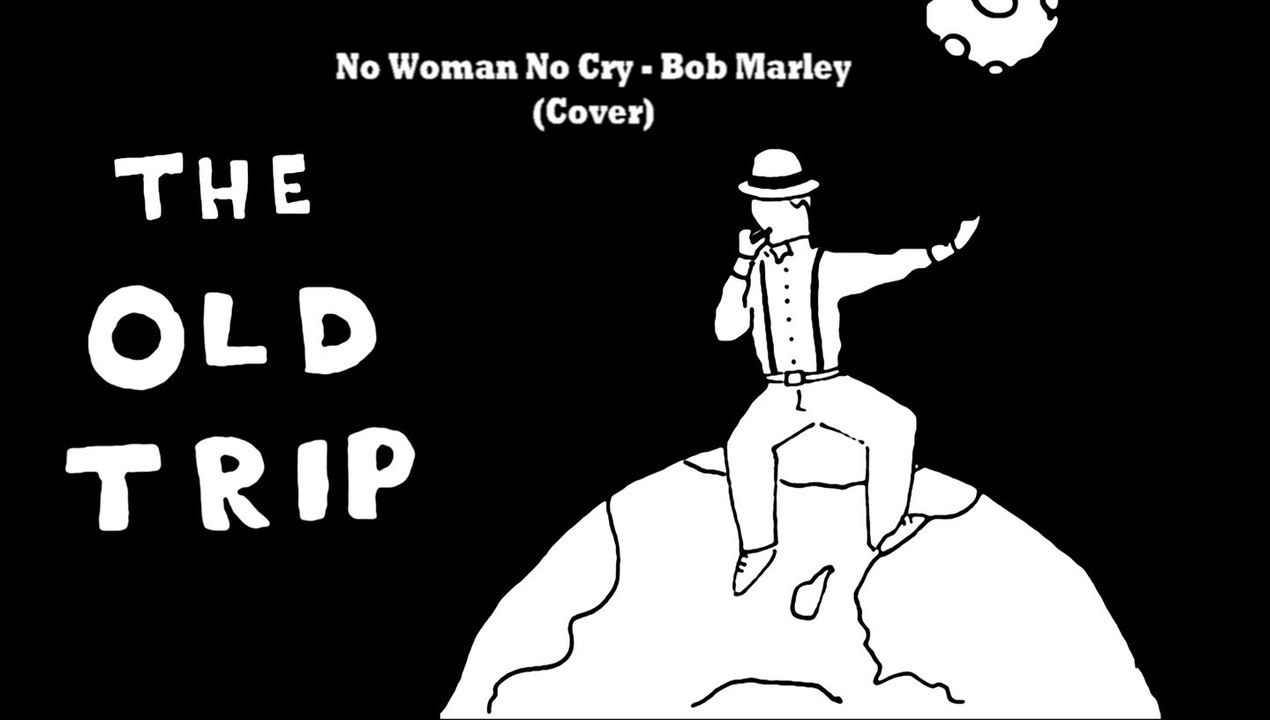 No Woman No Cry - Bob Marley (The Old Trip cover)