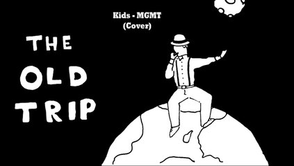 Kids - MGMT (The Old Trip cover)