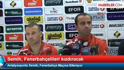 Antalyasporlu Semih, Fenerbahçe Maçına Bileniyor
