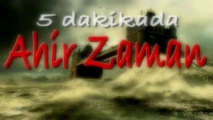 5 Dakikada Ahir Zaman !!!!!!!!!!