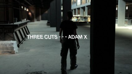 Three Cuts - - - Adam X