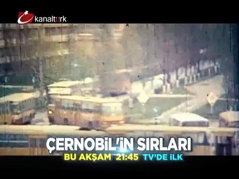 TV'DE İLK! ÇERNOBİL'İN SIRLARI 20 Eylül Cuma akşamı saat 21.45'te Kanaltürk Sinema kuşağında!