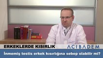 İnmemiş testis erkek kısırlığına sebep olabilir mi?