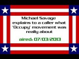 Michael Savage explains to a caller what 'Occupy' movement was really about (aired: 07/03/2013)