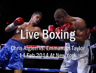 Watch Chris Algieri vs Emmanuel Taylor On 14 Feb 2014 At New York Live