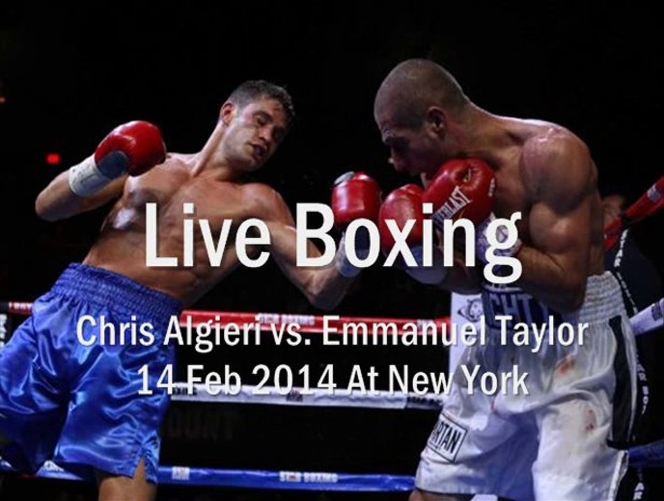Watch Chris Algieri vs Emmanuel Taylor On 14 Feb 2014 At New York Live