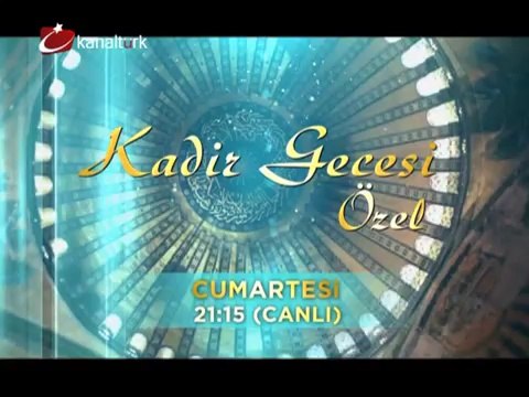 KADİR GECESİ ÖZEL 03 Ağustos Cumartesi akşamı saat 21.15'te Kanaltürk'te!