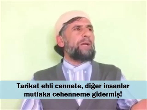 Tarikat ehli cennete, diğer insanlar mutlaka cehenneme gidermiş!