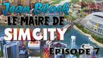 Le Maire de SimCity : Episode 7