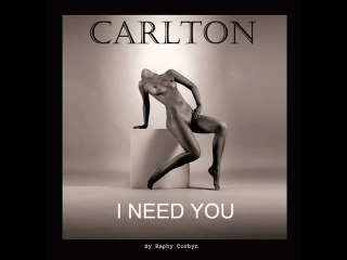 CARLTON  " I need you "