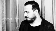 Ahmet Enes - Eski Yara
