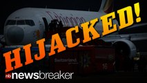 HIJACKED!: Co-Pilot Seizes Control of Ethiopian Airlines Plane to Seek Asylum in Switzerland