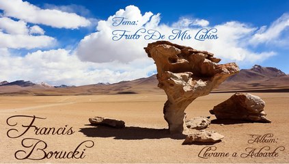 Fruto De Mis Labios. Francis Borucki, Álbum: Llévame a Adorarte.