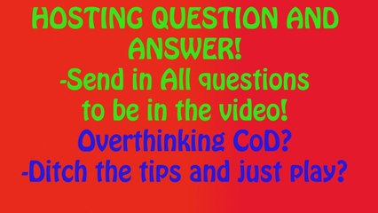 Send Questions for Q&A! + Over Thinking CoD Strategy?