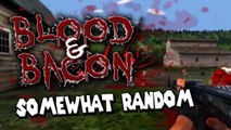 Somewhat Random: Blood & Bacon - KILL ALL THE PIGS!