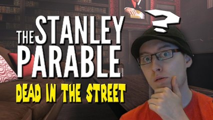The Stanley Parable  - Dead In The Street! - 4th Ending