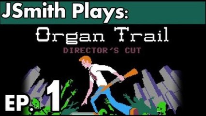JSmith Plays Organ Trail Ep. 1 [Fresh Meat]