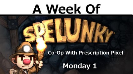 A Week of Spelunky Local [Monday- Adventure One]