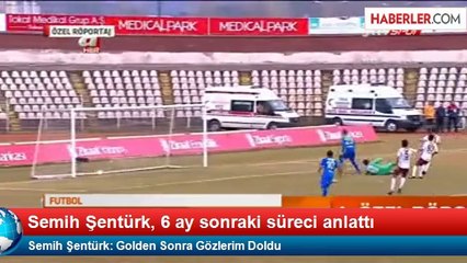 Semih Şentürk: Golden Sonra Gözlerim Doldu