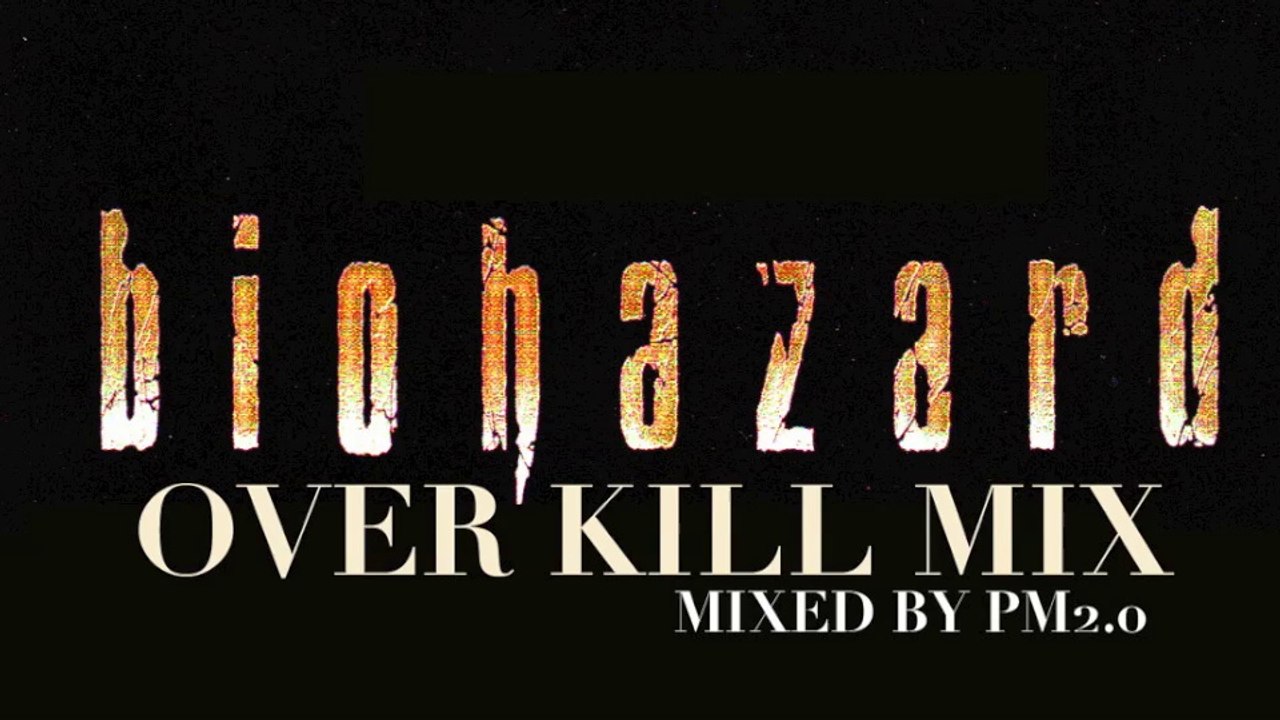 BIOHAZARD Over Kill Mix (Mixed By PM2.0)