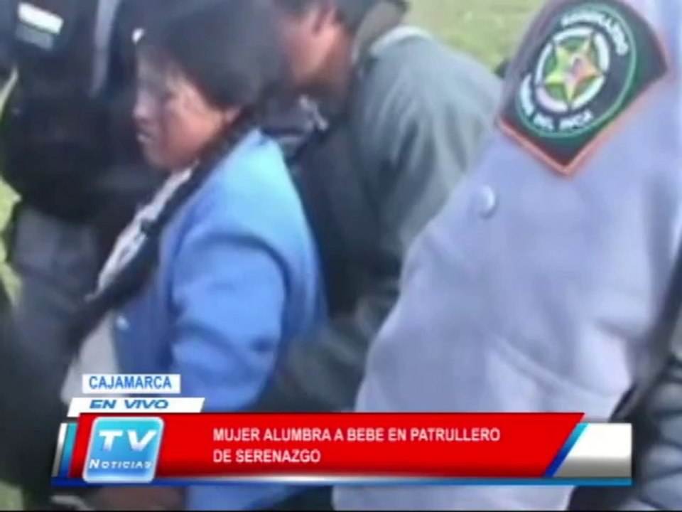Cajamarca: Mujer alumbra bebe en patrullero de serenazgo 18 02 14