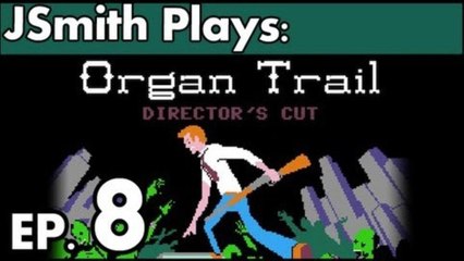 JSmith Plays The Organ Trail! Ep. 8 [Savior]