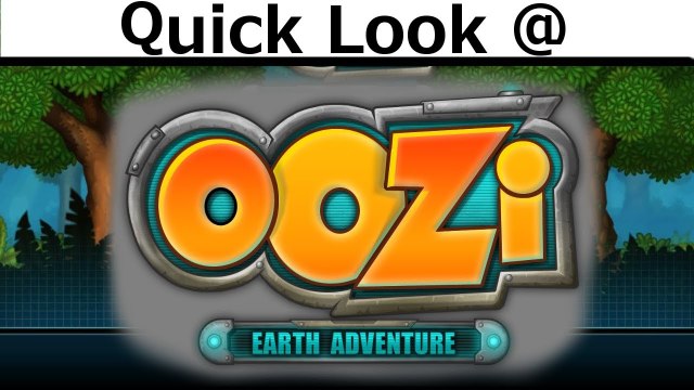 Quick Look @ Oozi Earth Adventure