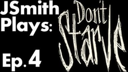 JSmith Plays Don't Starve- Ep. 4 [Smokey]