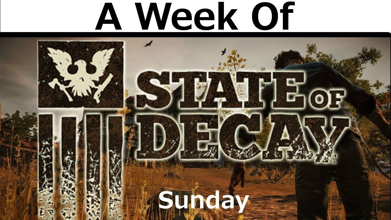 A Week of State of Decay! [Sunday- Not With a Bang]