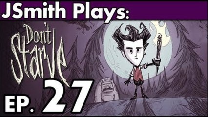 JSmith Plays Don't Starve- Ep. 27 [So Pretty]