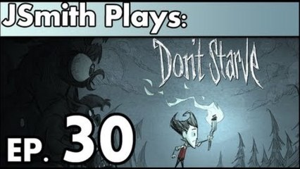 JSmith Plays Don't Starve- Ep. 30 [All Kinds of New]