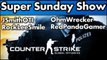 Sunday Super Show - Counter Strike: Global Offensive - JSmith's View