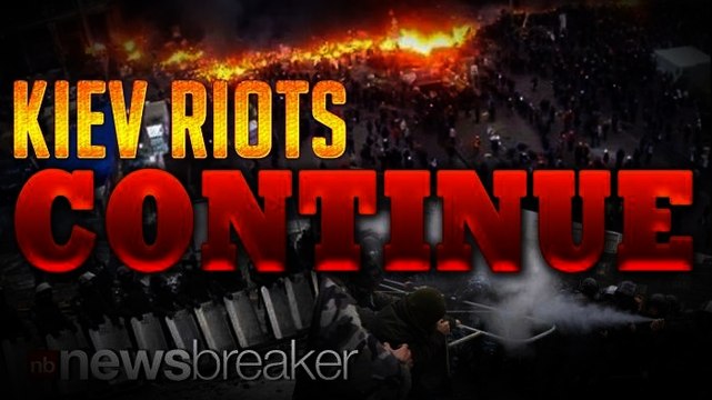 CIVIL WAR?: Continued Riots in Kiev Ignite Fears of A Full Out War in Ukraine