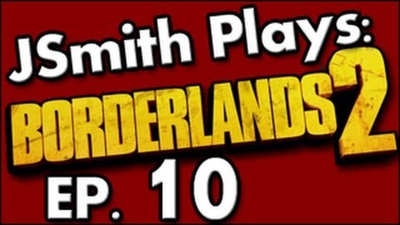 JSmith Plays Borderlands 2- Ep. 10 [Trainwreck]