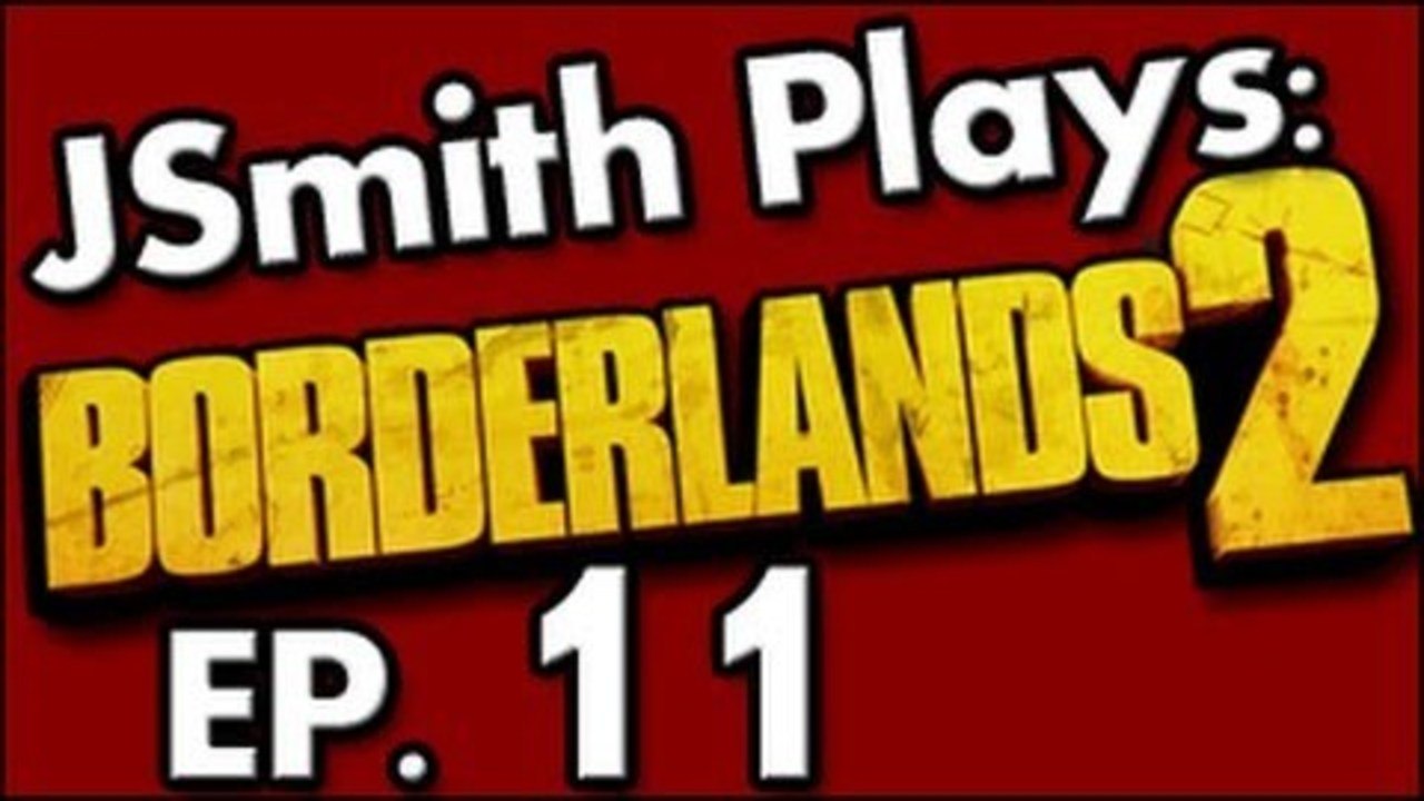 JSmith Plays Borderlands 2- Ep. 11 [Doing it Wrong]