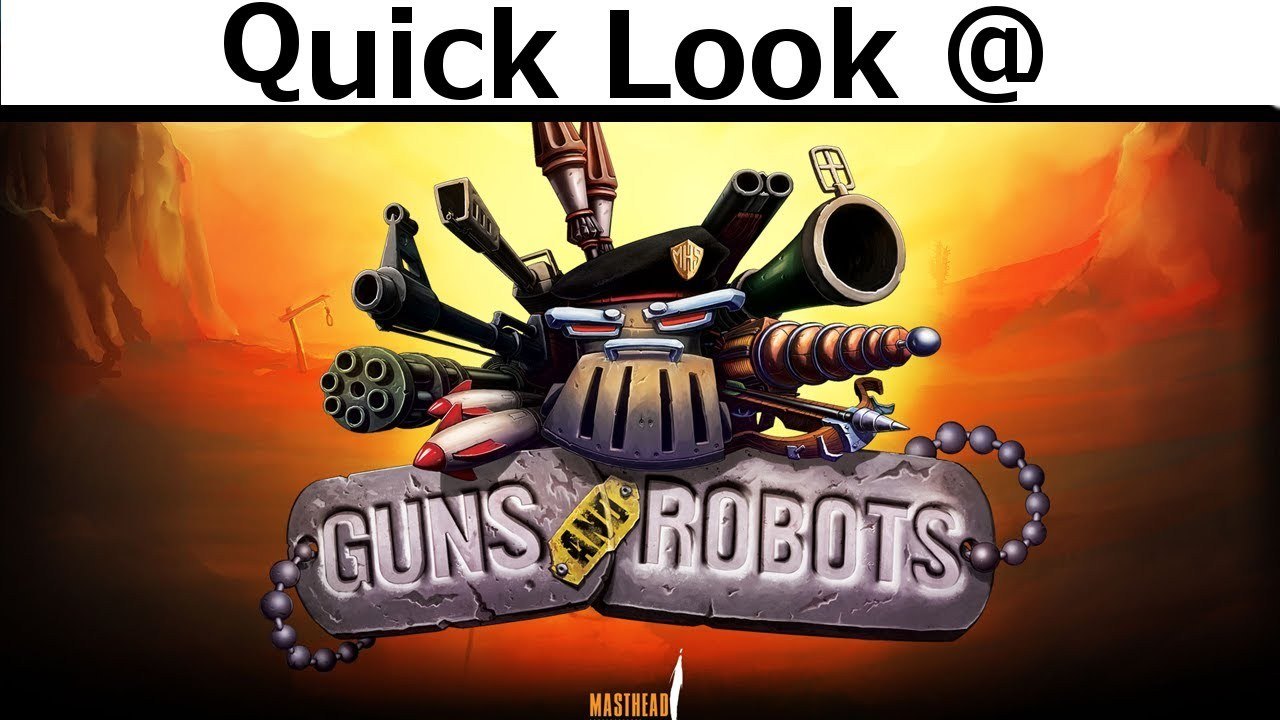 Quick Look @ Guns And Robots