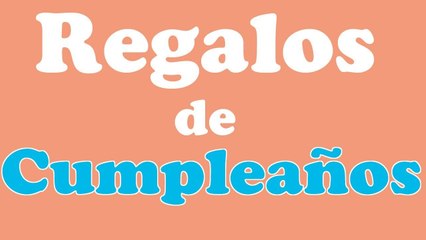 Mis regalos de cumpleaños