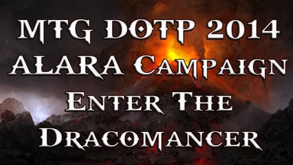 MTG DOTP 2014: Alara Campaign - Enter the Dracomancer