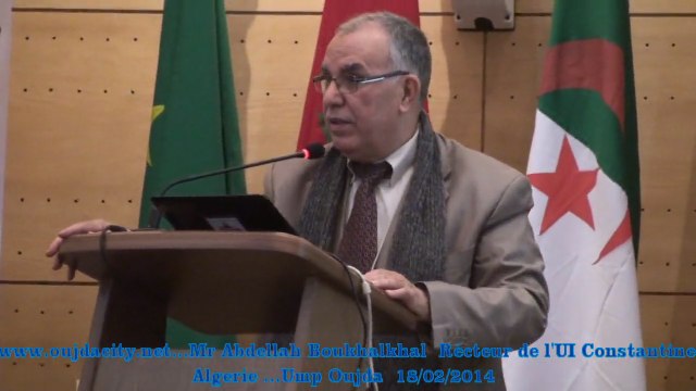 كلمة السيد عبدالله بوخلخال رئيس جامعة قسنطينة بالجزائر خلال الجلسة الافتتاحية للملتقى الثاني لرؤساء الجامعات المغاربية بوجدة / المملكة المغربية