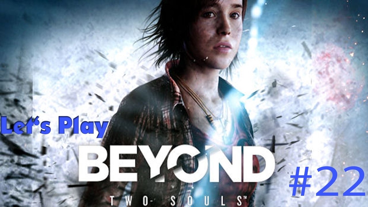 #22 Let's Play: Beyond Two Souls - Die Mission Part 3 [DE | FullHD]